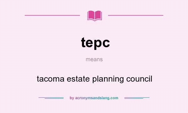 What does tepc mean? It stands for tacoma estate planning council