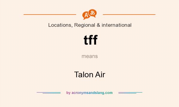 What does tff mean? It stands for Talon Air
