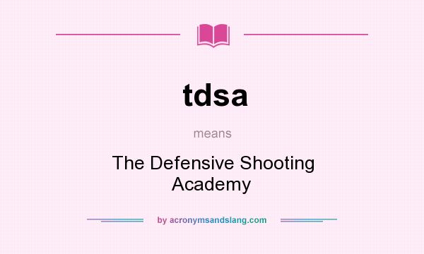 What does tdsa mean? It stands for The Defensive Shooting Academy