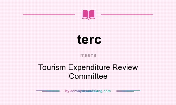 What does terc mean? It stands for Tourism Expenditure Review Committee