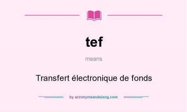What does tef mean? It stands for Transfert électronique de fonds