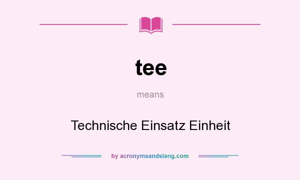 What does tee mean? It stands for Technische Einsatz Einheit