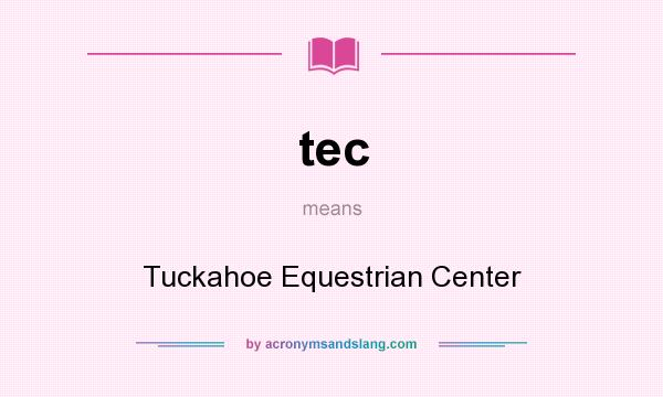 What does tec mean? It stands for Tuckahoe Equestrian Center