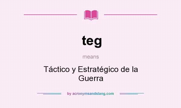 What does teg mean? It stands for Táctico y Estratégico de la Guerra