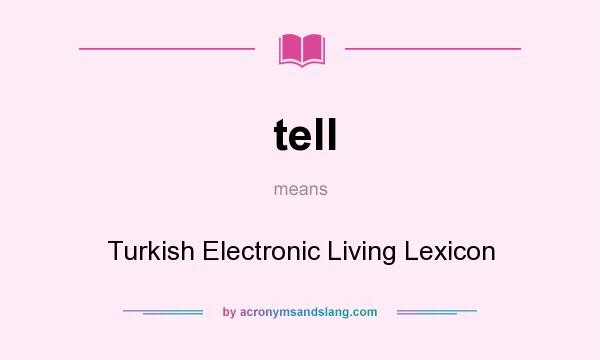 What does tell mean? It stands for Turkish Electronic Living Lexicon