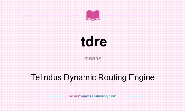 What does tdre mean? It stands for Telindus Dynamic Routing Engine
