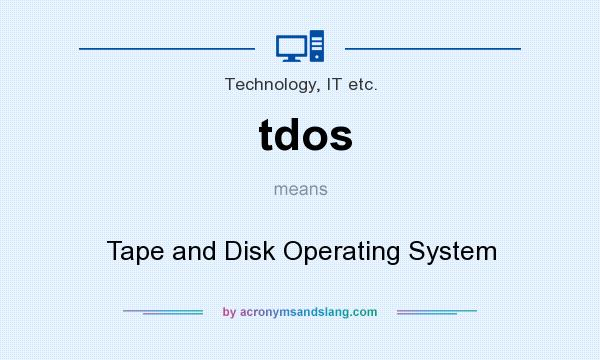 What does tdos mean? It stands for Tape and Disk Operating System