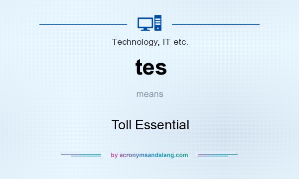 What does tes mean? It stands for Toll Essential