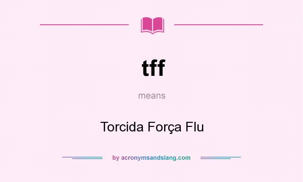 What does tff mean? It stands for Torcida Força Flu