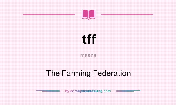 What does tff mean? It stands for The Farming Federation