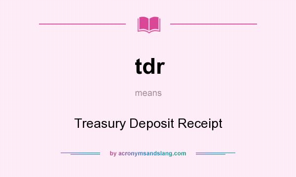 What does tdr mean? It stands for Treasury Deposit Receipt