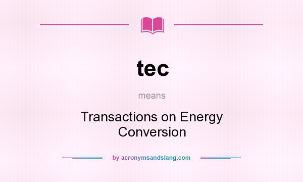 What does tec mean? It stands for Transactions on Energy Conversion