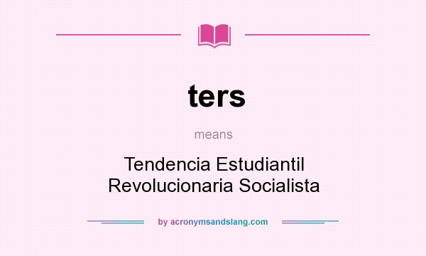 What does ters mean? It stands for Tendencia Estudiantil Revolucionaria Socialista