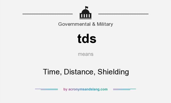 What does tds mean? It stands for Time, Distance, Shielding
