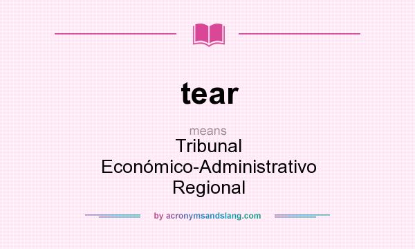 What does tear mean? It stands for Tribunal Económico-Administrativo Regional