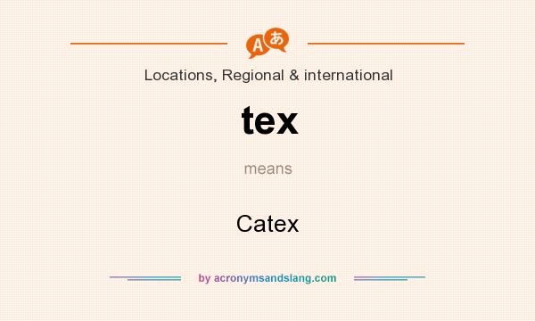What does tex mean? It stands for Catex