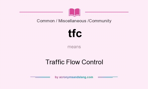 What does tfc mean? It stands for Traffic Flow Control
