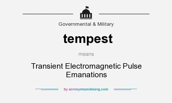 What does tempest mean? It stands for Transient Electromagnetic Pulse Emanations