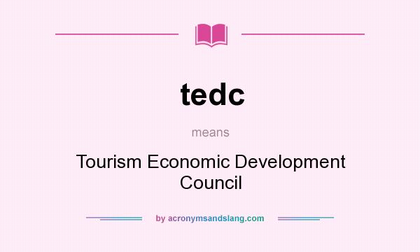 What does tedc mean? It stands for Tourism Economic Development Council