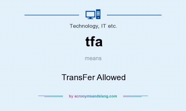 What does tfa mean? It stands for TransFer Allowed