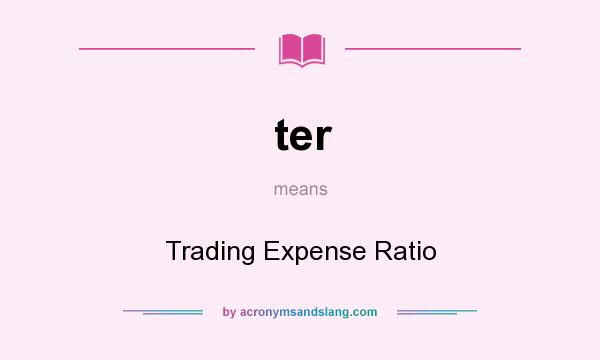 What does ter mean? It stands for Trading Expense Ratio