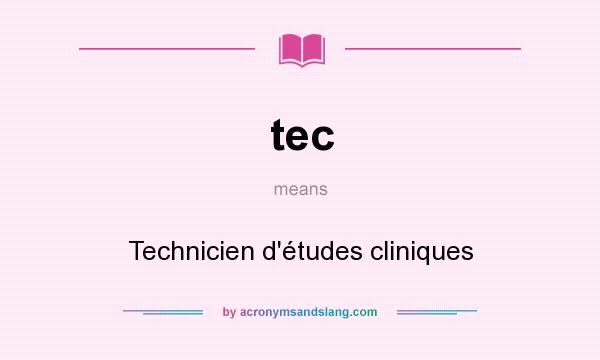 What does tec mean? It stands for Technicien d`études cliniques