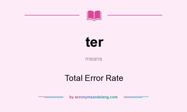 What does ter mean? It stands for Total Error Rate