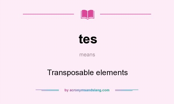 What does tes mean? It stands for Transposable elements