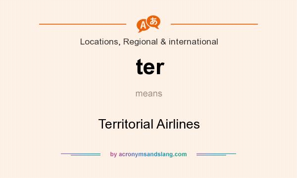 What does ter mean? It stands for Territorial Airlines