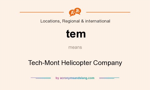 What does tem mean? It stands for Tech-Mont Helicopter Company