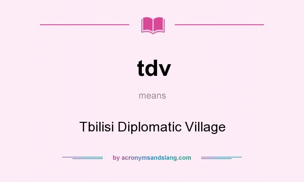 What does tdv mean? It stands for Tbilisi Diplomatic Village