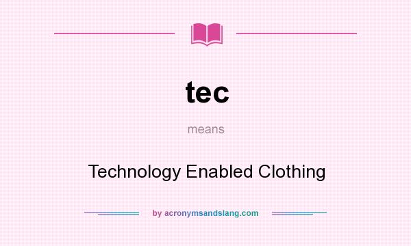 What does tec mean? It stands for Technology Enabled Clothing