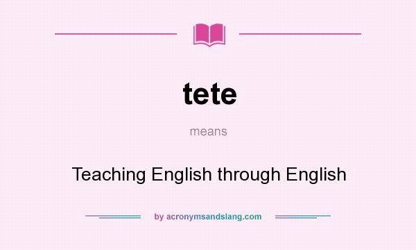 What does tete mean? It stands for Teaching English through English