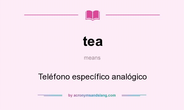 What does tea mean? It stands for Teléfono específico analógico