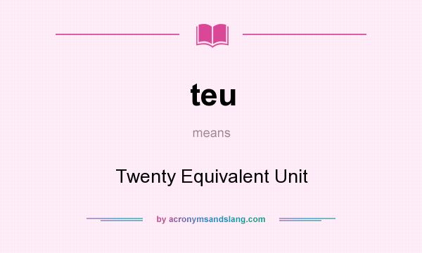 What does teu mean? It stands for Twenty Equivalent Unit