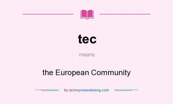 What does tec mean? It stands for the European Community