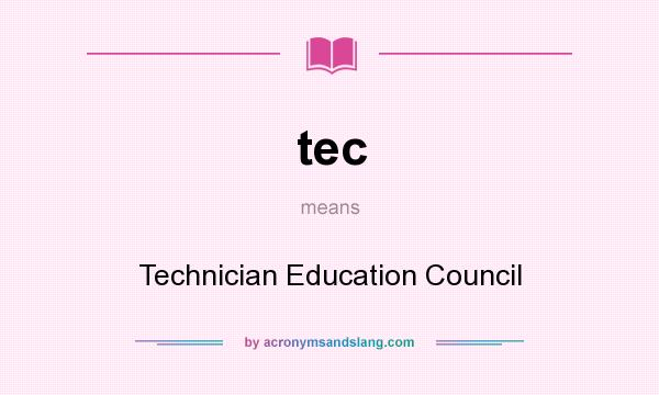What does tec mean? It stands for Technician Education Council
