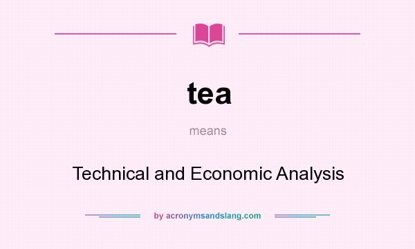 What does tea mean? It stands for Technical and Economic Analysis