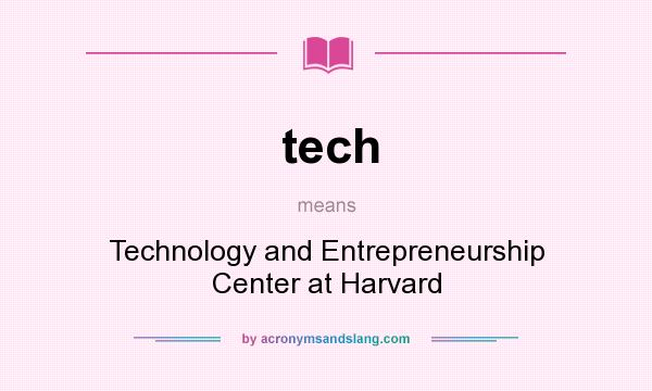 What does tech mean? It stands for Technology and Entrepreneurship Center at Harvard