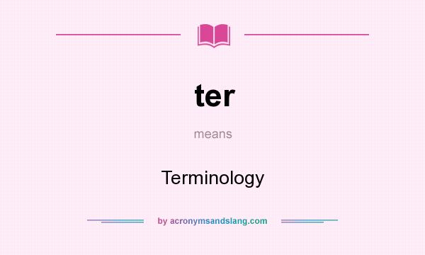 What does ter mean? It stands for Terminology