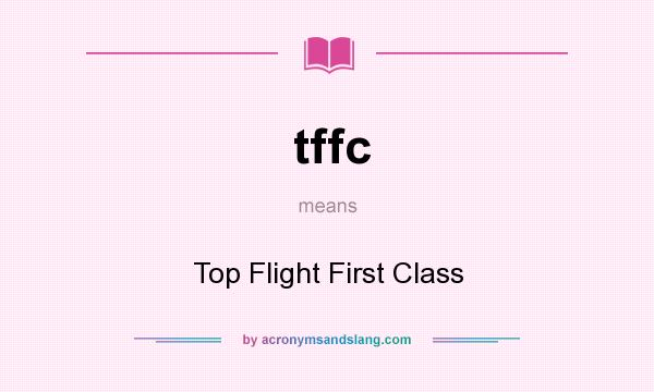 What does tffc mean? It stands for Top Flight First Class