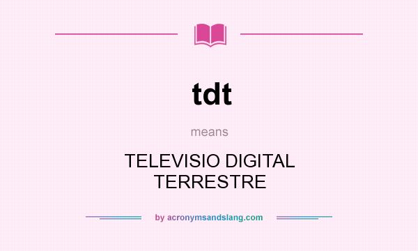 What does tdt mean? It stands for TELEVISIO DIGITAL TERRESTRE
