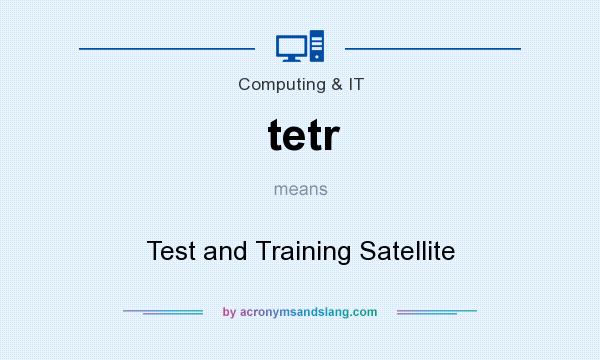 What does tetr mean? It stands for Test and Training Satellite