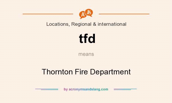 What does tfd mean? It stands for Thornton Fire Department