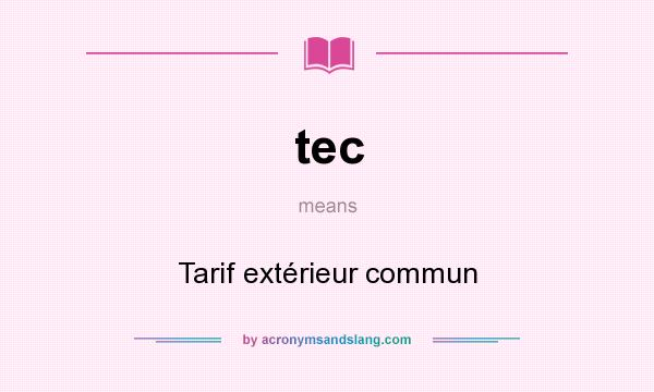 What does tec mean? It stands for Tarif extérieur commun