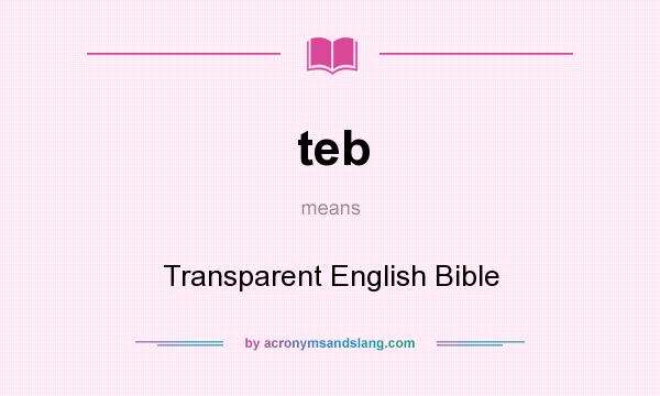 What does teb mean? It stands for Transparent English Bible
