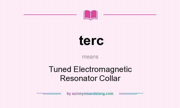 What does terc mean? It stands for Tuned Electromagnetic Resonator Collar
