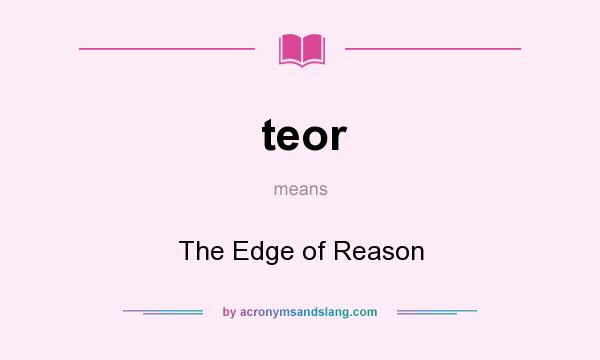 What does teor mean? It stands for The Edge of Reason