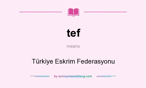 What does tef mean? It stands for Türkiye Eskrim Federasyonu