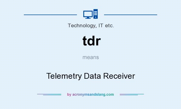 What does tdr mean? It stands for Telemetry Data Receiver